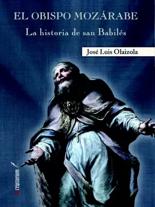 El obispo mozárabe, sobre la historia de san Babilés, de José Luis Olaizola